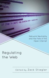 book Regulating the Web: network neutrality and the fate of the open Internet