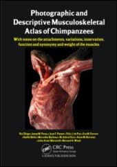 book Photographic and Descriptive Musculoskeletal Atlas of Chimpanzees: With Notes on the Attachments, Variations, Innervation, Function and Synonymy and Weight of the Muscles