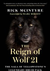 book The Reign of Wolf 21: The Saga of Yellowstone's Legendary Druid Pack