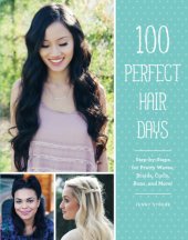 book 100 perfect hair days: step-by-steps for pretty waves, braids, curls, buns, and more!