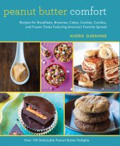 book Peanut butter comfort: recipes for breakfasts, brownies, cakes, cookies, candies, and frozen treats featuring America's favorite spread