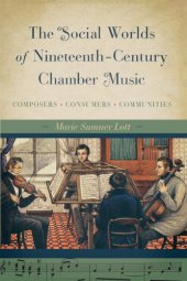 book The social worlds of nineteenth-century chamber music: composers, consumers, communities