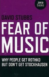 book Fear of Music: Why People Get Rothko But Don't Get Stockhausen