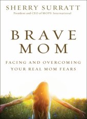 book Brave mom: facing and overcoming your real mom fears