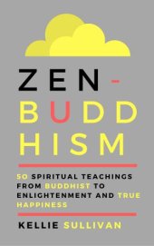 book Zen Buddhism: 50 spiritual teachings from Buddhist to enlightenment and true happiness!