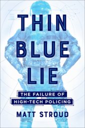 book Thin blue lie: the failure of high-tech policing