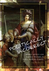 book Politically incorrect: women artists and female imagery in early modern Europe