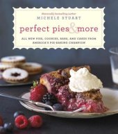 book Perfect pies & more: all new pies, cookies, bars, and cakes from America's pie-baking champion