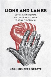 book Lions and Lambs: Conflict in Weimar and the Creation of Post-Nazi Germany