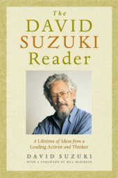 book The David Suzuki Reader: a Lifetime of Ideas from a Leading Activist and Thinker