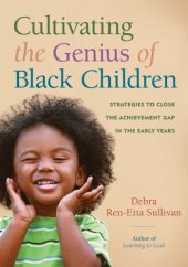 book Cultivating the genius of black children: strategies to close the achievement gap in the early years