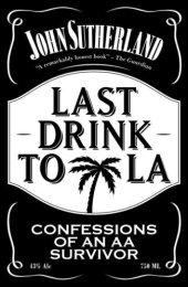 book Last drink to la: Confessions of an AA survivor