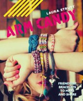 book Arm Candy: Friendship bracelets to make and share