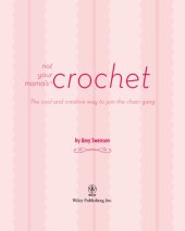 book Not Your Mama's Crochet: the Cool and Creative Way to Join the Chain Gang