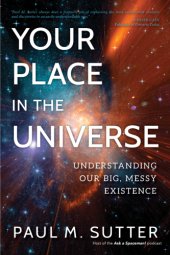 book Your Place in the Universe: Understanding Our Big, Messy Existence