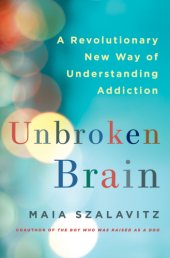 book Unbroken brain: a revolutionary new way of understanding addiction