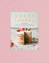 book Sweet Laurel cookbook: recipes for whole food, grain-free desserts