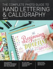 book The complete photo guide to hand lettering & calligraphy: the essential reference for novice and expert letterers and calligraphers