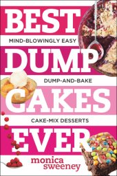 book Best dump cakes ever: mind-blowingly easy dump-and-bake cake-mix desserts