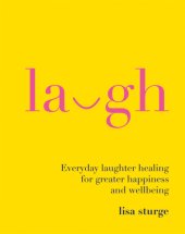 book Laugh: Everyday laughter healing for greater happiness and wellbeing