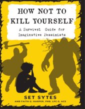 book How not to kill yourself: a survival guide for imaginative pessimists