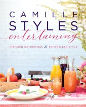 book Camille styles entertaining: inspired gatherings and effortless style