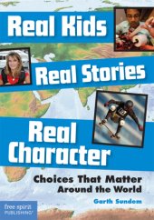 book Real kids, real stories, real character: choices that matter around the world