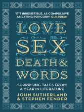 book Love, Sex, Death and Words: Surprising Tales From a Year in Literature