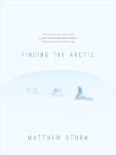 book Finding the Arctic: History and Culture Along a 2,500-mile Snowmobile Journey From Alaska to Hudson's Bay