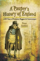 book A pauper's history of England: 1,000 years of peasants, beggars and guttersnipes