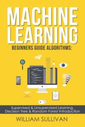 book Machine Learning For Absolute Beginners a Step by Step guide Algorithms For Supervised and Unsupervised Learning With Real World Applications