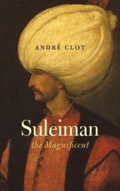 book Suleiman the Magnificent: the man, his life, his epoch