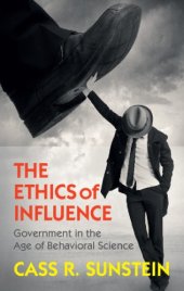 book The ethics of influence: government in the age of behavioral science