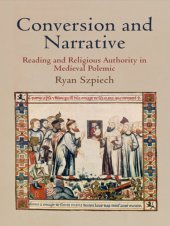 book Conversion and narrative: reading and religious authority in Medieval polemic