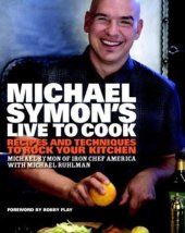 book Michael Symon's Live to Cook: Recipes and Techniques to Rock Your Kitchen