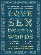 book Love, Sex, Death and Words: Surprising Tales From a Year in Literature