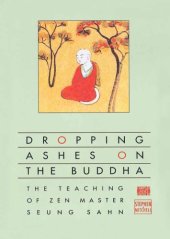 book Dropping ashes on the Buddha: the teaching of Zen master Seung Sahn