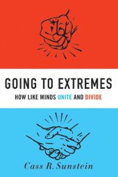 book Going to extremes: how like minds unite and divide