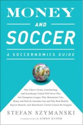 book Money and Soccer: a Soccernomics Guide:Why Chievo Verona, Unterhaching, and Scunthorpe United Will Never Win the Champions League, Why Manchester City, Roma, and Paris St. Germain Can, and Why Real Madrid, Bayern Munich, and Manchester United Cannot Be St