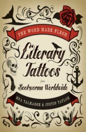 book The word made flesh: literary tattoos from bookworms