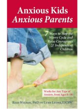 book Anxious kids, anxious parents: 7 ways to stop the worry cycle and raise courageous and independent children