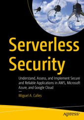 book Serverless Security: Understand, Assess, and Implement Secure and Reliable Applications in AWS, Microsoft Azure, and Google Cloud