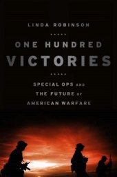 book One hundred victories special ops and the future of American warfare