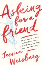 book Asking for a friend: three centuries of advice on life, love, money, and other burning questions from a nation obsessed