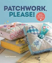 book Patchwork, Please!: Colorful Zakka Projects to Stitch and Give