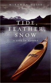 book Tide, Feather, Snow: A Life in Alaska