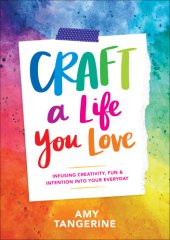 book Craft a life you love: infusing creativity, fun & intention into your everyday