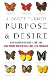 book Purpose and Desire: What Makes Something ''Alive'' and Why Modern Darwinism Has Failed to Explain It