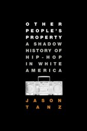 book Other people's property: a shadow history of hip-hop in white America