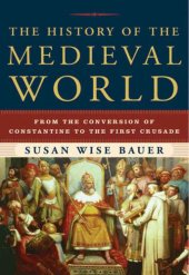 book The history of the medieval world: [from the conversion of Constantine to the First Crusade]